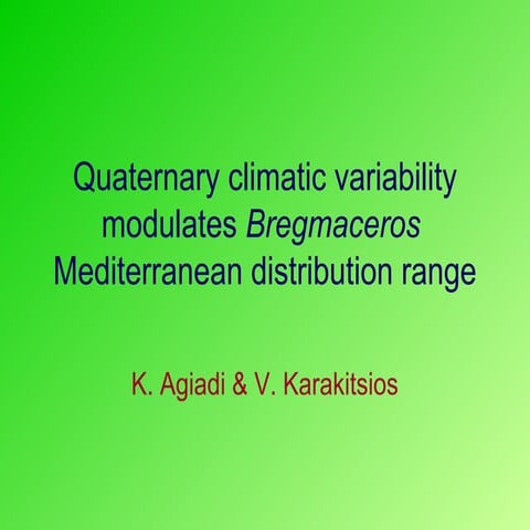Quaternary climatic variability modulates Bregmaceros Mediterranean distribution range. K. Agiadi, V. Karakitsios 