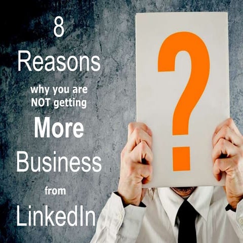 8 reasons why you are not getting business from linked in slideshare v2