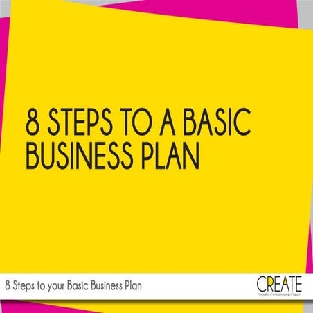 www.createmedia.ie: 8 STEPS TO YOUR BASIC BUSINESS PLAN