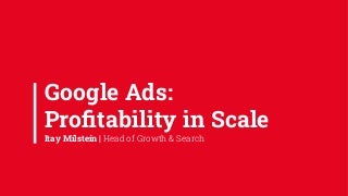 Driving profitability of Google App Campaigns in scale. What is easy, what is difficult? Strategic and operational approach. Learnings taken from Huuuge Games campaigns.