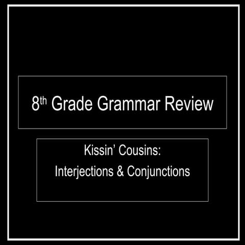 8th Grade Grammar Review Kissin Cousins Inter,Conj