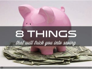8 Things That Will Trick You Into Saving
