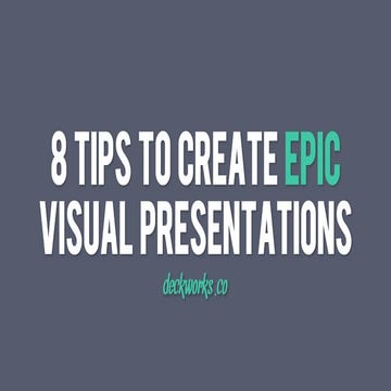 8 Tips To Create Epic Visual Presentations