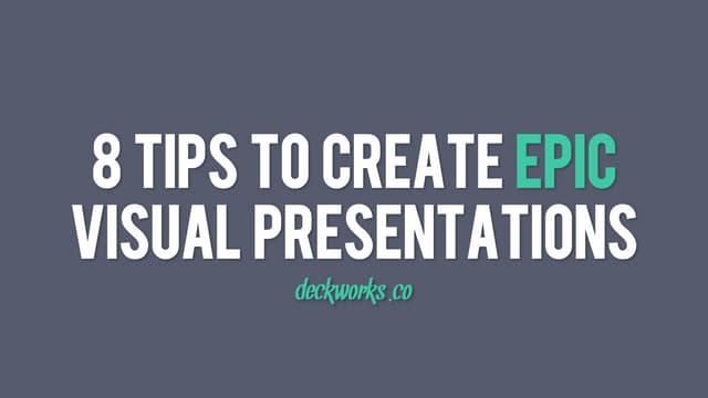 8 Tips To Create Epic Visual Presentations