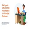 8 Ways in Which ITSM Automation is Changing Business