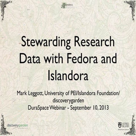 9-10-13 Stewarding Research Data with Fedora and Islandora Presentation Slides