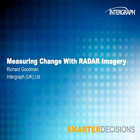 Measuring Change with Radar Imagery_Richard Goodman - Intergraph Geospatial W...