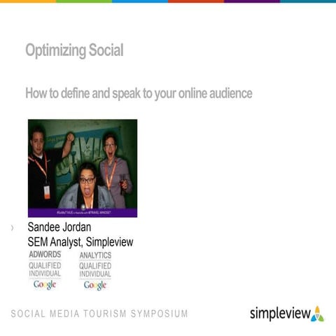 Optimizing social – How to define and speak to your online audience: Sandee J...