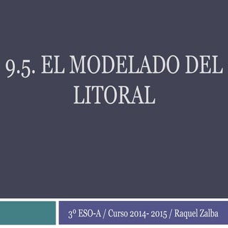 9.5 El modelado del Litoral