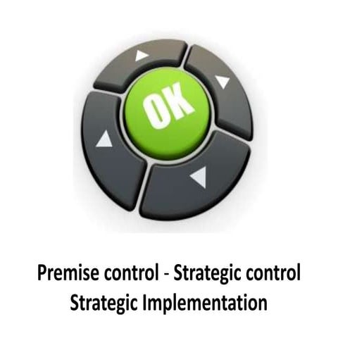 Premise control  - strategic control - strategic implementation