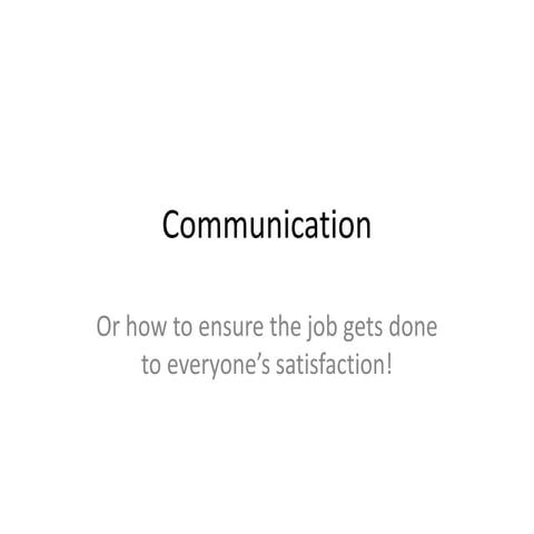 9. Communication: Or how to ensure the job gets done to everyone's satisfacti...