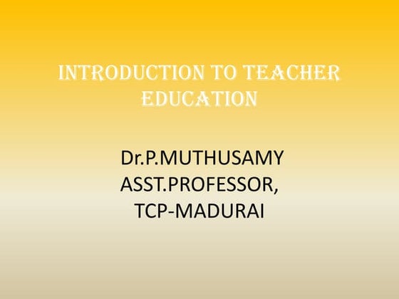 INTRODUCTION TO TEACHER EDUCATION | PPT