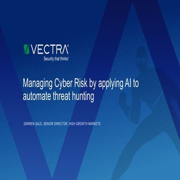 9.-Vectra._Managing-Cyber-Risk-by-applying-AI-to-automate-threat-hunting.pptx