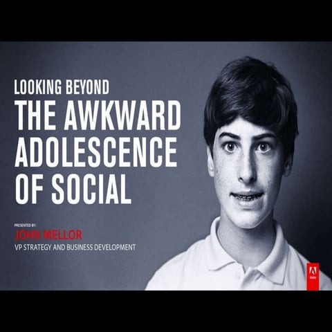 Adobe Social Case Study: Looking Beyond the Awkward Adolescence of Social, Jo...
