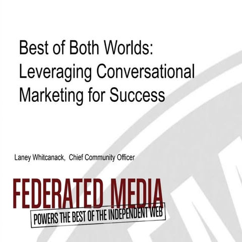 Federated Media Publishing - Best of Both Worlds: Leveraging Conversational M...
