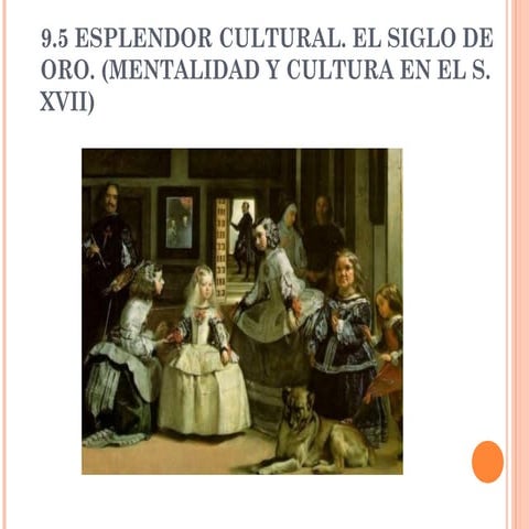 9.5 esplendor cultural. el siglo de oro. (mentalidad y cultura en el s. xvii) 