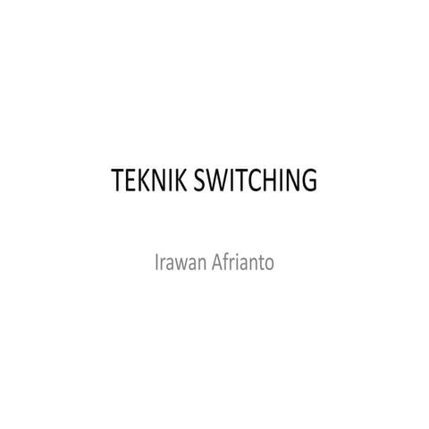 9-TEKNIK SWITCHING.pptx oleh Irawan Arifianto