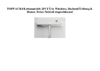 TOP MARKET TOPP ACK4 Kettenantrieb 24V FÃ¼r Windows  DachentlÃ¼ftung & Domes. Freies Netzteil eingeschlossen! 