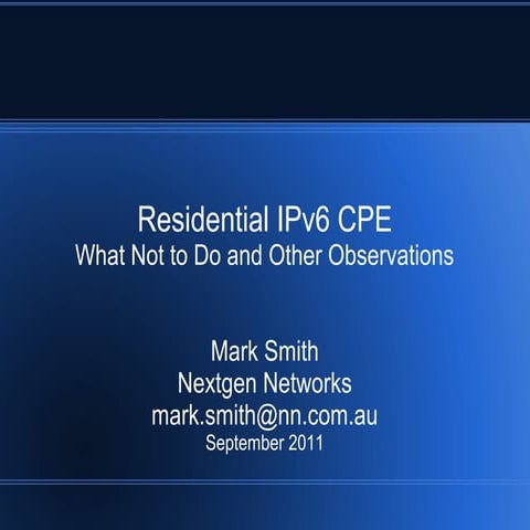 AusNOG 2011 - Residential IPv6 CPE - What Not to Do and Other Observations
