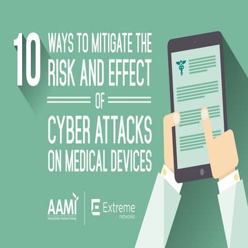 10 Ways to Mitigate the Risk and Effect of Cyber Attacks on Medical Devices