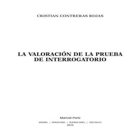 LA VALORACIÓN DE LA PRUEBA DE INTERROGATORIO. Autor: Cristian Contreras Rojas...