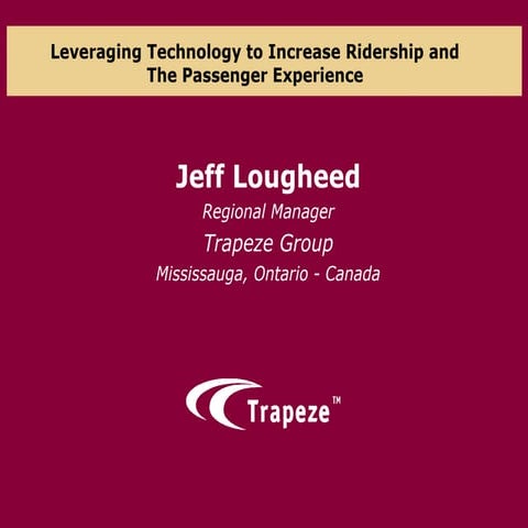 Leveraging Technology to Increase Ridership and The Passenger Experience- Spe...