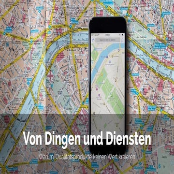 Von Dingen und Diensten - Warum "Qualitätsprodukte" keinen Wert kreieren