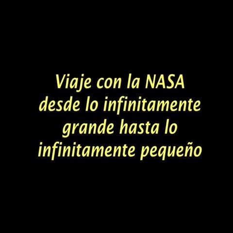 Viaje con la NASA desde lo infinitamente grande a lo infinitamente ...
