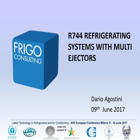 XVII CONVEGNO EUROPEO D. Agostini - R744 REFRIGERATING SYSTEMS MULTI EJECTORS...