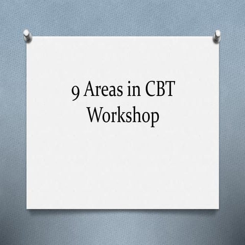 9 Areas in CBT Workshop 9 areas in CBT..