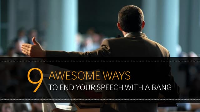 9 Awesome Ways to End Your Speech with a Bang