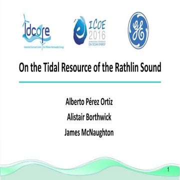 Presentation_ICOE_2016_Perez_Ortiz_Alberto_On the tidal resource of the Rathl...
