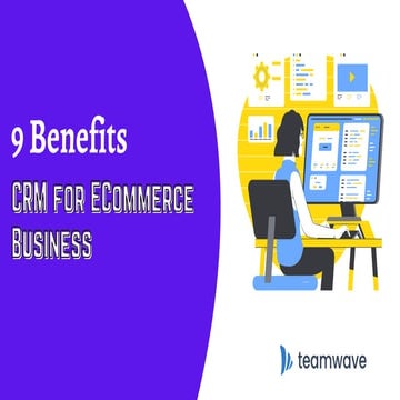 9 Benefits of CRM for Ecommerce Business | TeamWave