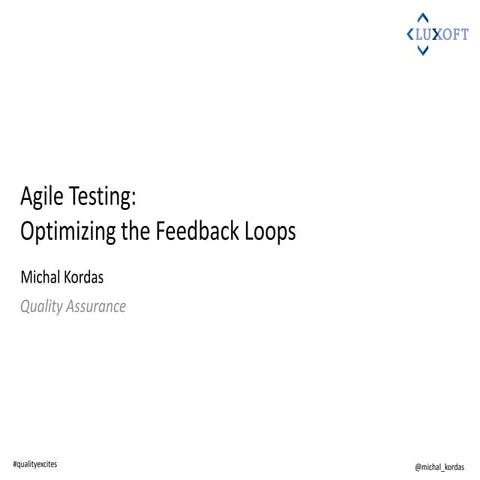 [QE 2015] Michał Kordas - Agile testing: Optimizing the feedback loops