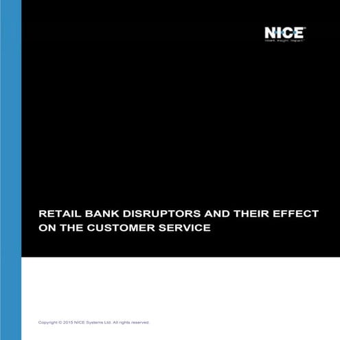RETAIL BANK DISRUPTORS AND THEIR EFFECT ON THE CONTACT CENTER