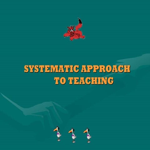 Systematic Approach to teaching