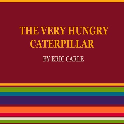 The very hungry caterpillar