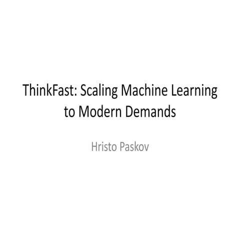 ThinkFast: Scaling Machine Learning to Modern Demands