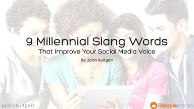9 millennial slang terms   john kultgen - likeable media
