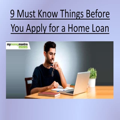 9 must know things before you apply for a home loan | PPTX