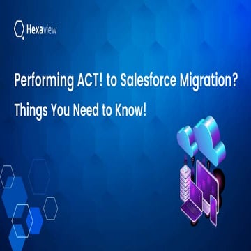 Performing ACT! to Salesforce Migration? Things You Need to Know!.pptx