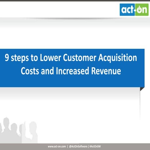 9 Steps to Lower Customer Acquisition Costs and Increased Revenue