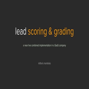 9th Athens Big Data Meetup - 2nd Talk - Lead Scoring And Grading