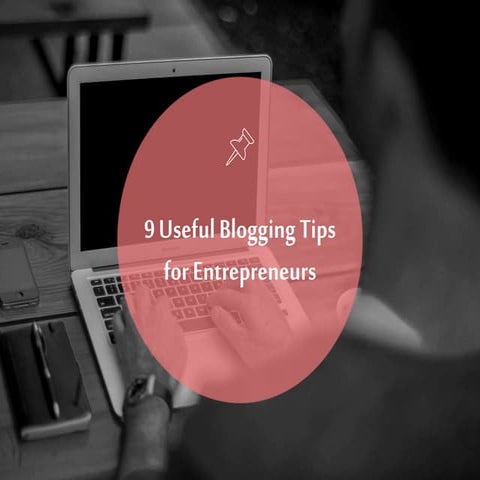 9 useful blogging tips for entrepreneurs - Blogapalooza