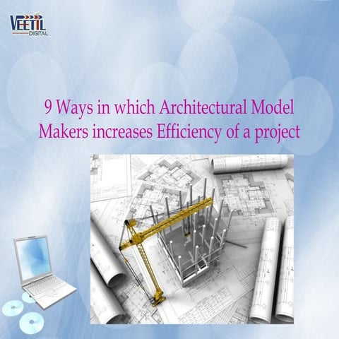 9 ways in which architectural model makers increases efficiency of a project