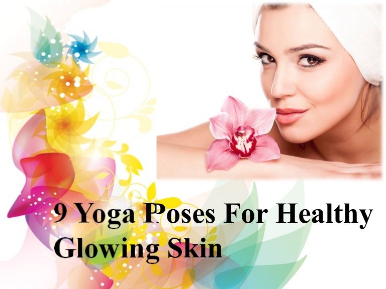 9 yoga poses for healthy glowing skin..