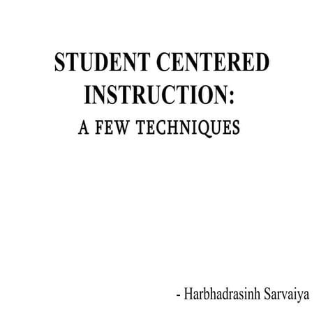 Student Centered Instruction- A few Techniques
