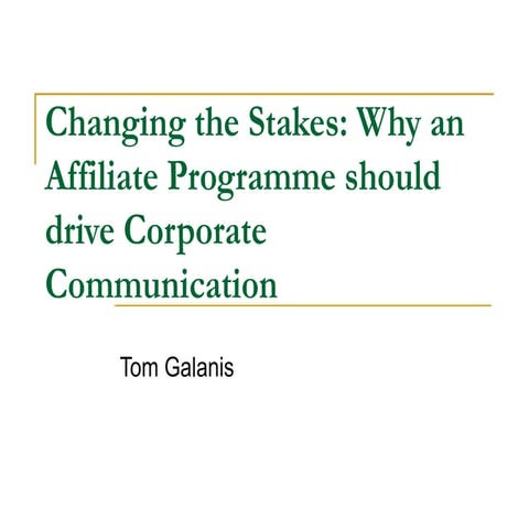 Changing The Stakes: Why an Affiliate Programme should drive Corporate Commun...