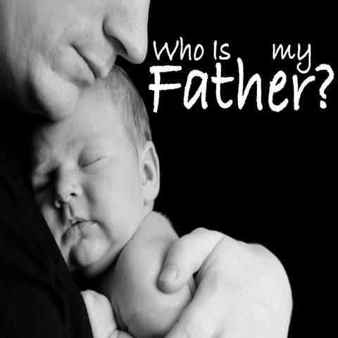 Who Is My Father? | PPT - How To Find Out Who Is Your Father
