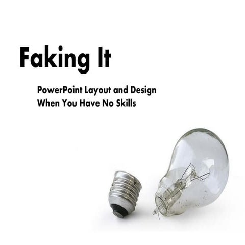 Faking It: PowerPoint Layout and Design When You Have No Skills